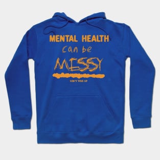 Mental Health Can Be Messy! Hoodie